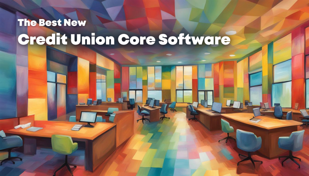 fintech friendly new credit union core software